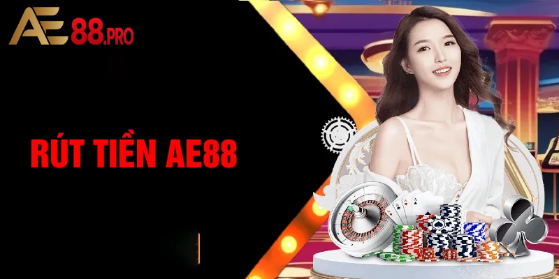 5 bước thực hiện rút tiền AE88 dễ dàng và an toàn